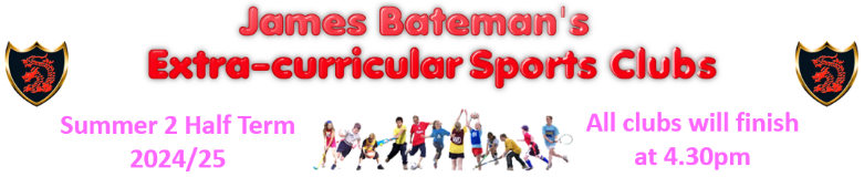 James Bateman's Extra-curricular Sports Clubs Summer Half Term 2024/25 James Bateman's Extra-curricular Sports Clubs Summer Half Term 2024/25